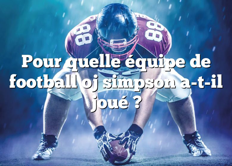 Pour quelle équipe de football oj simpson a-t-il joué ?